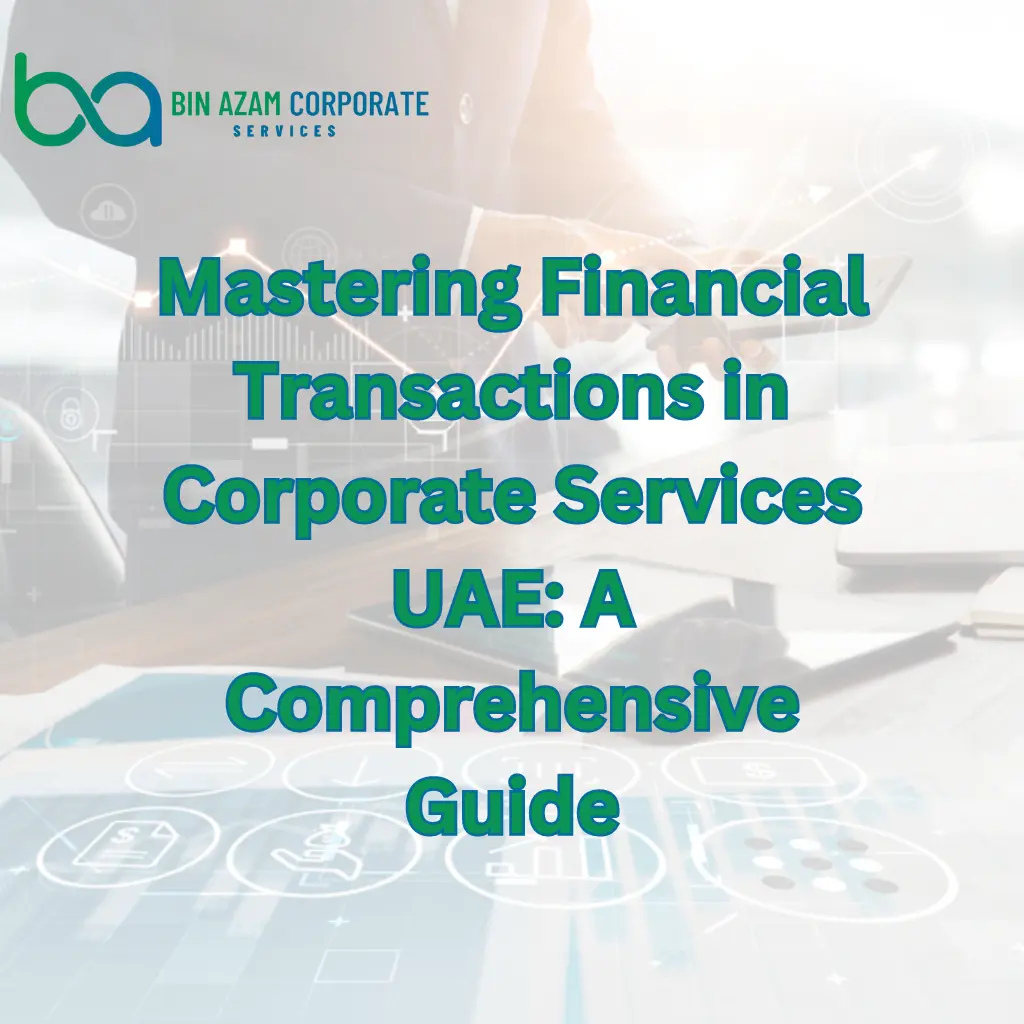 Mastering Financial Transactions in Corporate Services UAE: A Comprehensive Guide